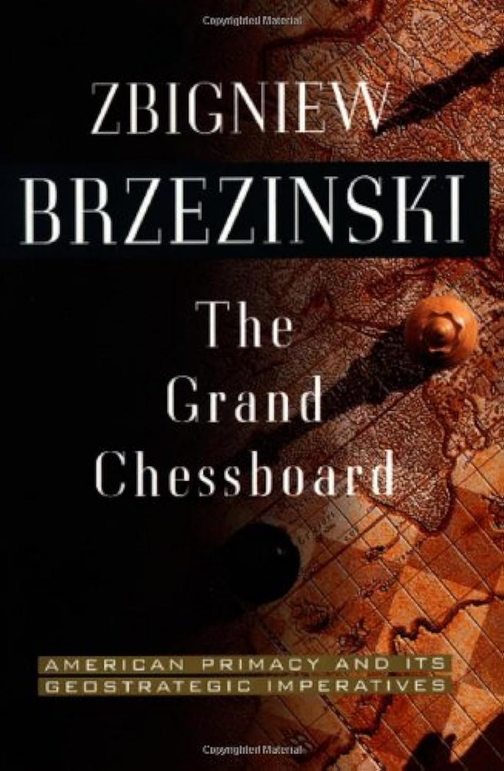The Grand Chessboard: American Primacy And Its Geostrategic Imperatives,New