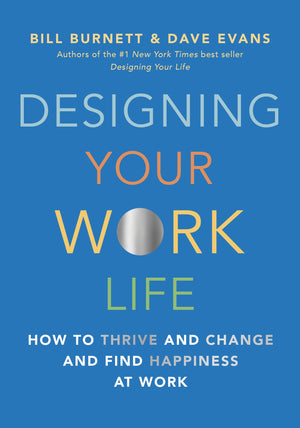 Designing Your Work Life: How To Thrive And Change And Find Happiness At Work-used