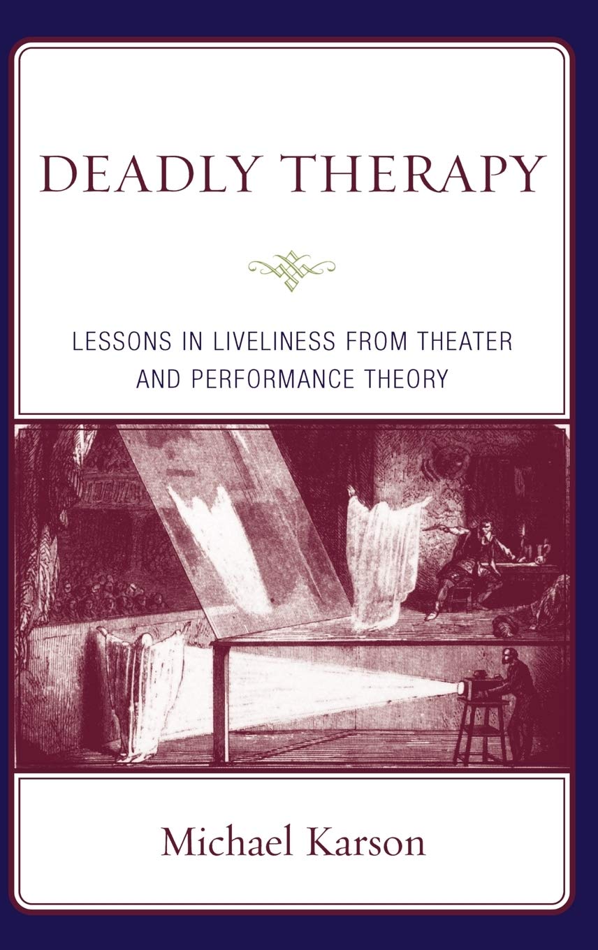 Deadly Therapy: Lessons in Liveliness from Theater and Performance Theory,New