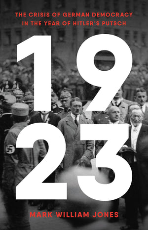 1923: The Crisis of German Democracy in the Year of Hitler s Putsch