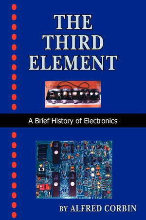The Third Element: A Brief History of Electronics,Used