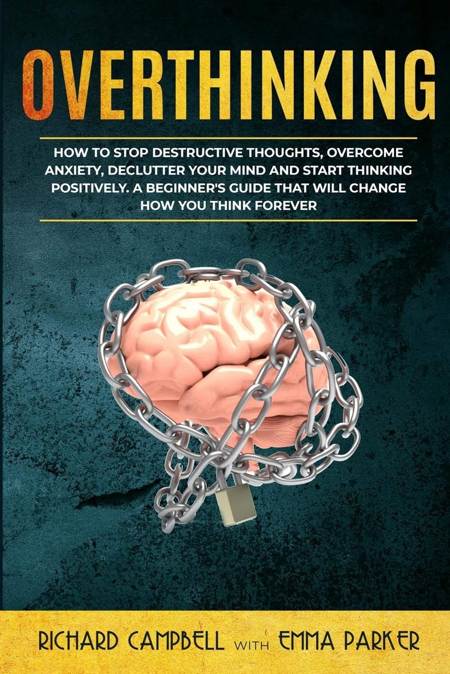 Overthinking: How to Stop Destructive Thoughts, Overcome Anxiety, Declutter Your Mind and Start Thinking Positively. A Beginner',Used