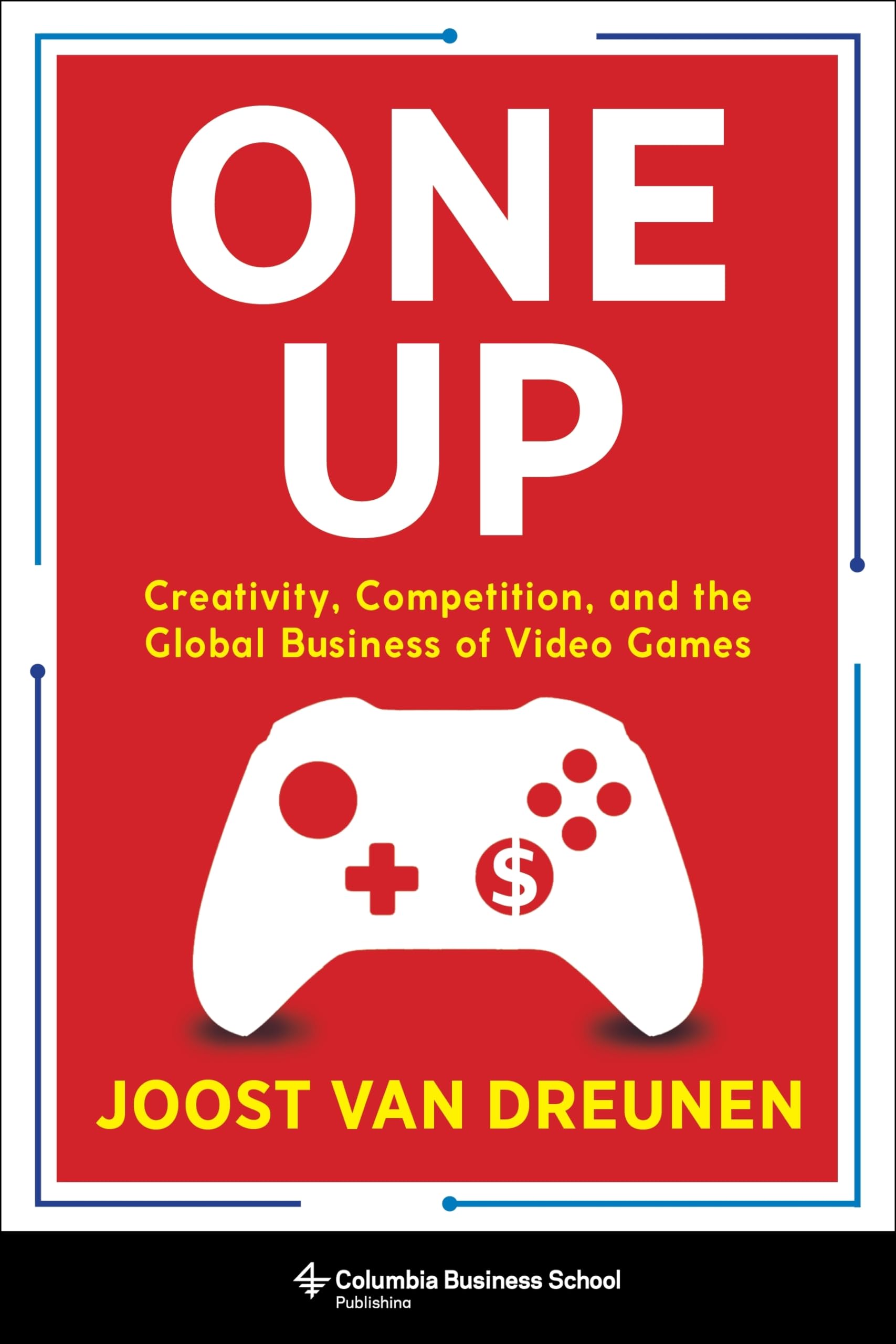 One Up: Creativity, Competition, and the Global Business of Video Games,Used