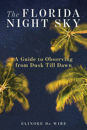 The Florida Night Sky: A Guide to Observing from Dusk Till Dawn,Used