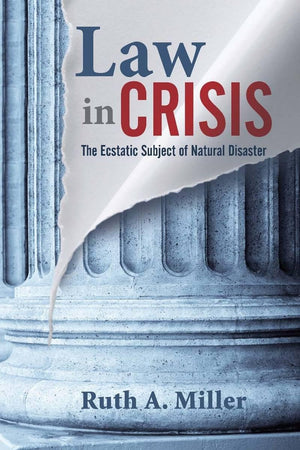 Law In Crisis: The Ecstatic Subject Of Natural Disaster (The Cultural Lives Of Law)