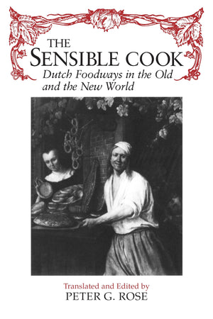 The Sensible Cook: Dutch Foodways In The Old And New World (New York State Series)