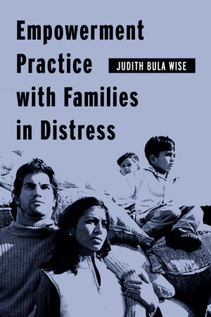 Empowerment Practice with Families in Distress (Empowering the Powerless: A Social Work Series),New
