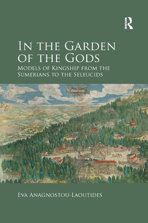 In the Garden of the Gods: Models of Kingship from the Sumerians to the Seleucids,Used