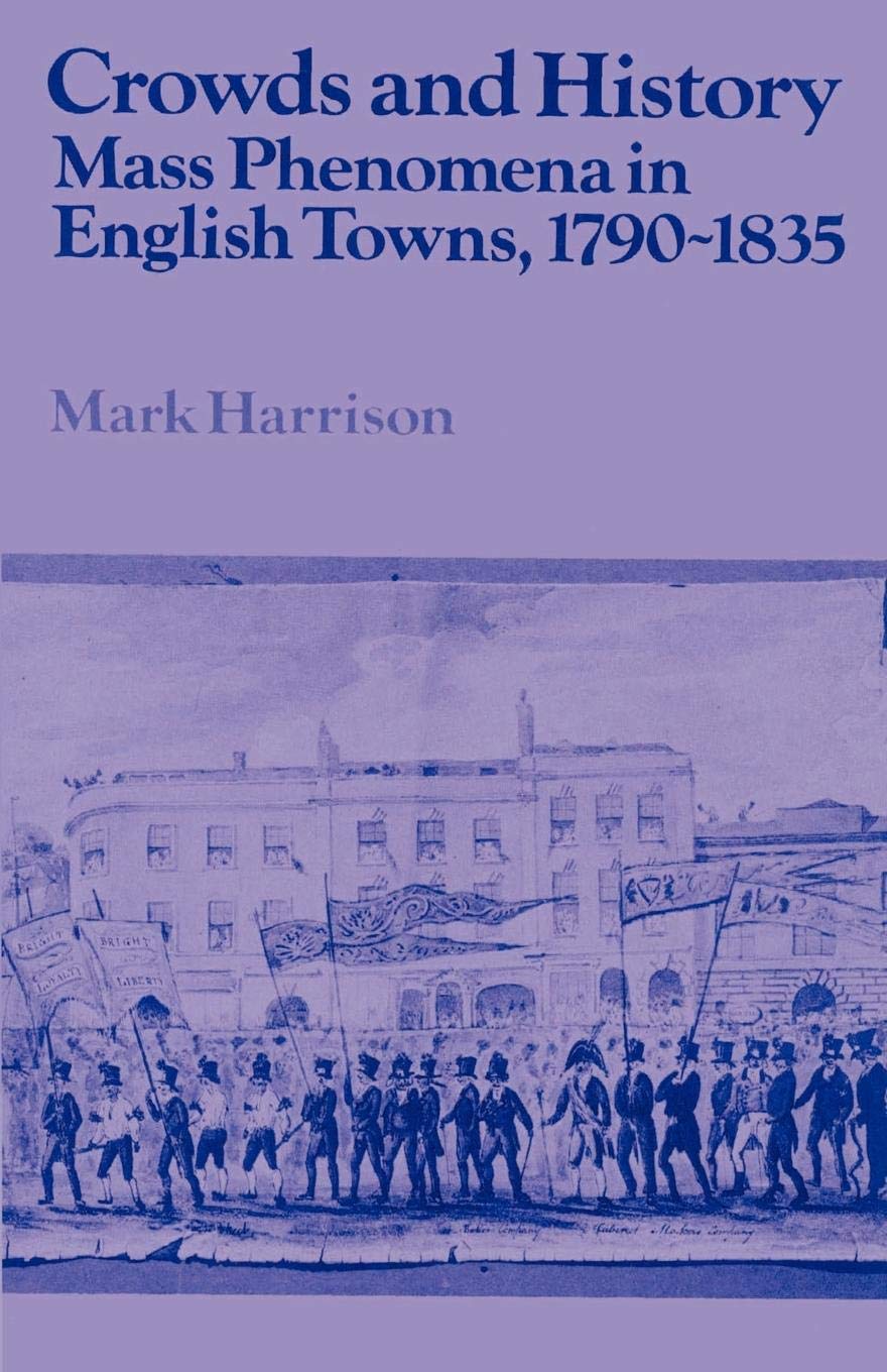 Crowds and History: Mass Phenomena in English Towns, 17901835 (Past and Present Publications),New