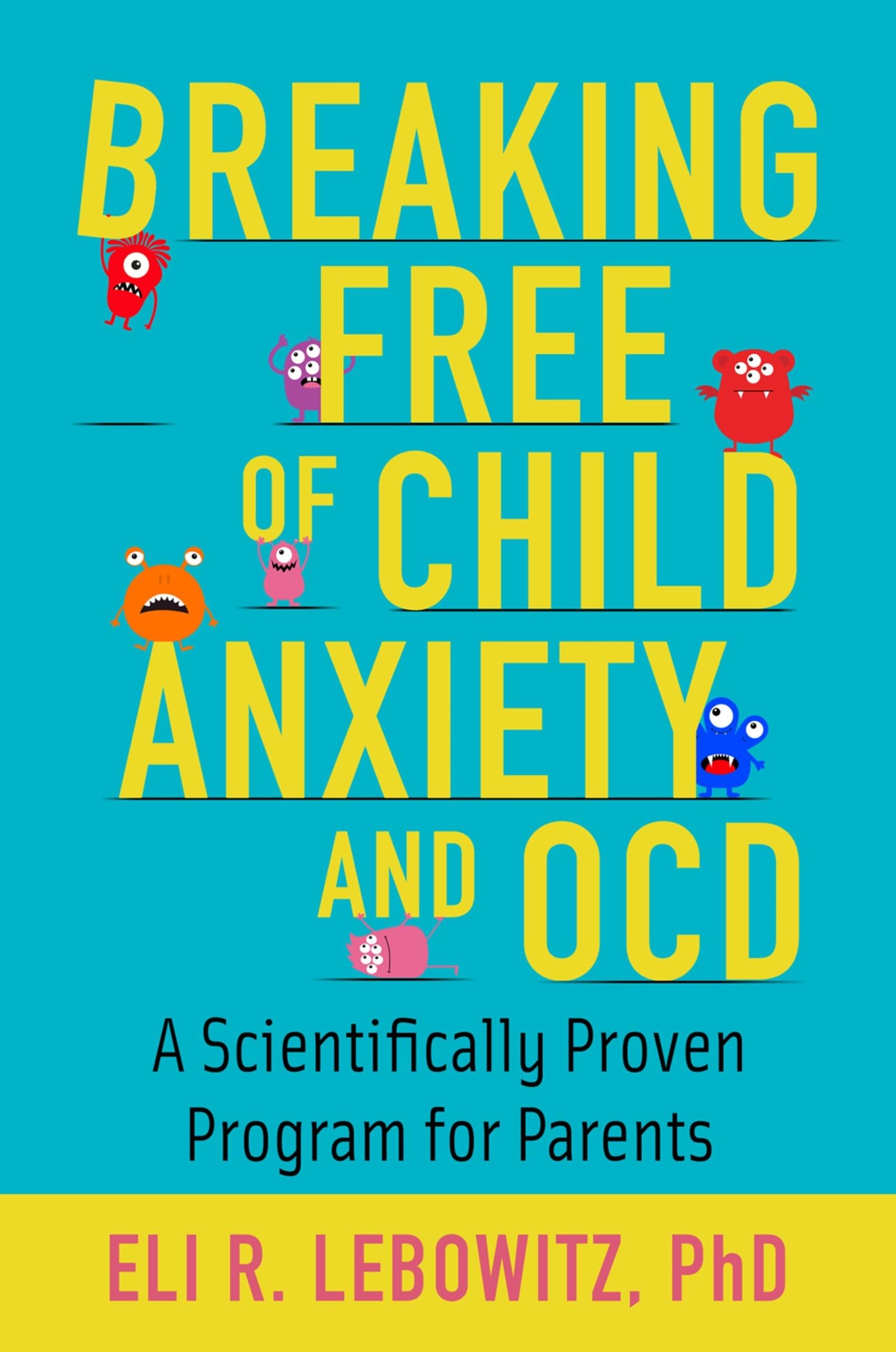 Breaking Free of Child Anxiety and OCD: A Scientifically Proven Program for Parents,Used