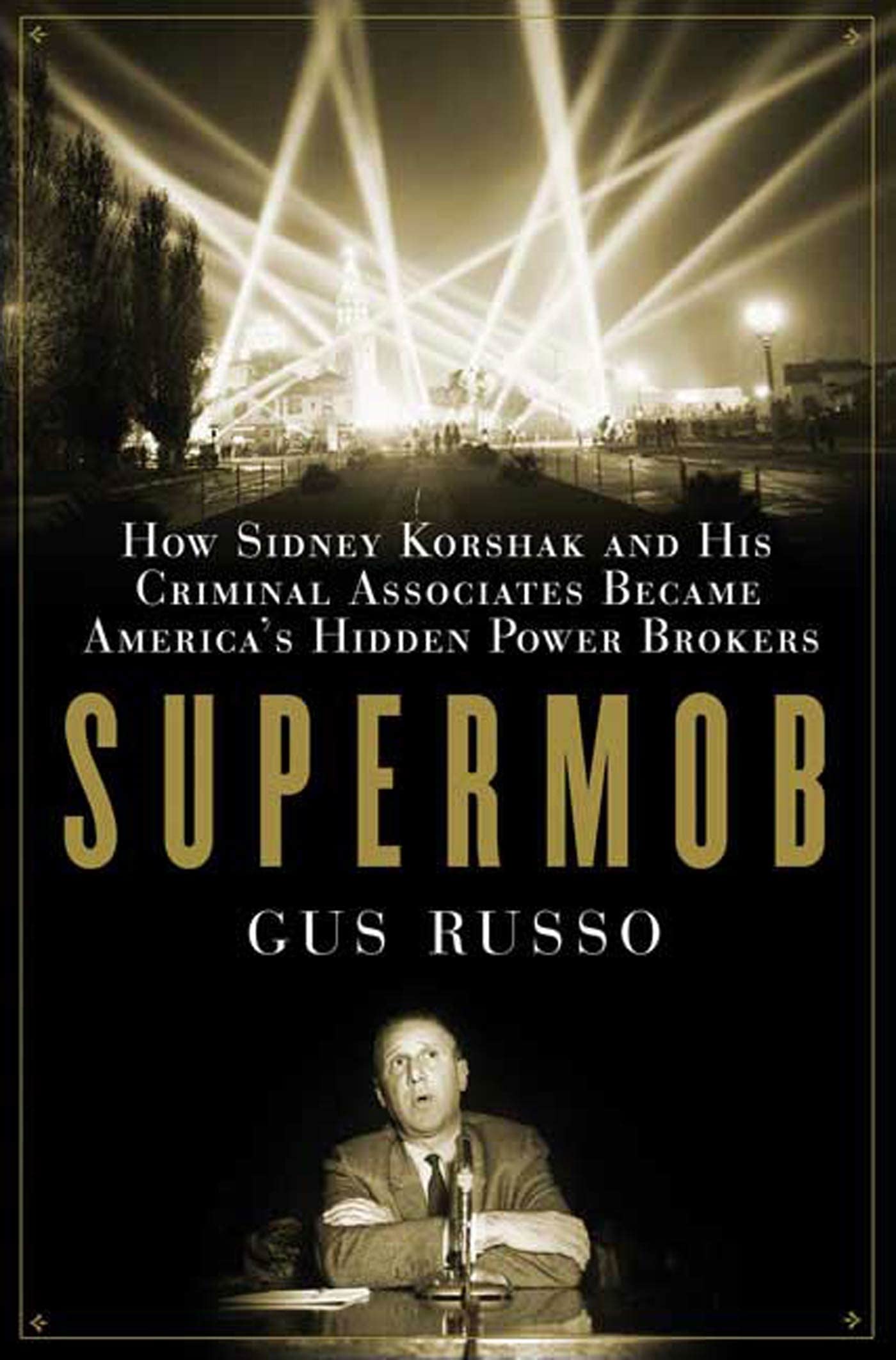 Supermob: How Sidney Korshak And His Criminal Associates Became America'S Hidden Power Brokers
