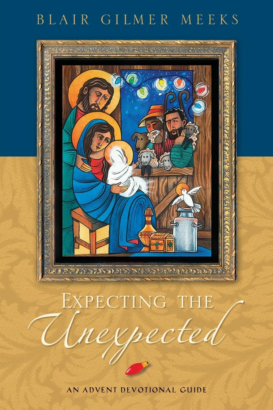 Expecting The Unexpected: An Advent Devotional Guide,New