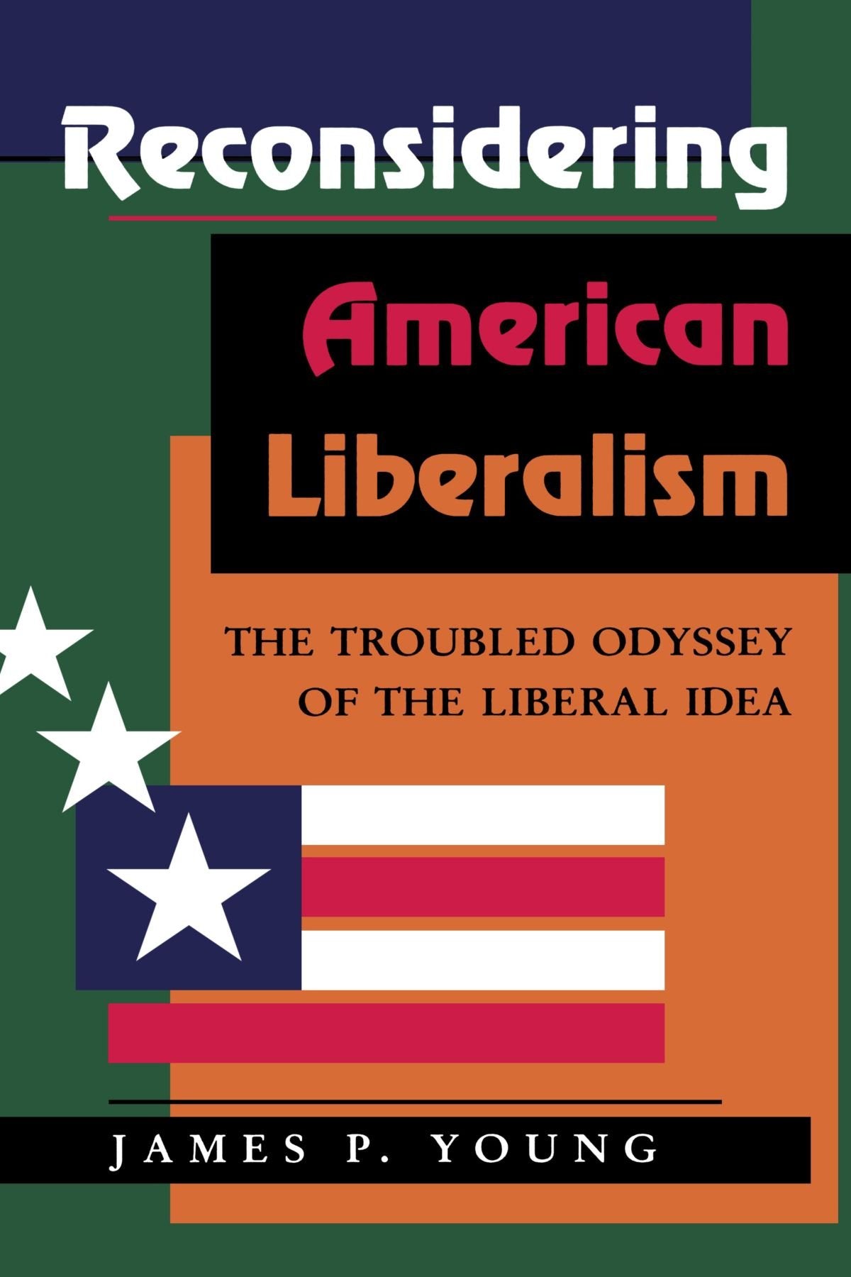 Reconsidering American Liberalism: The Troubled Odyssey Of The Liberal Idea,Used