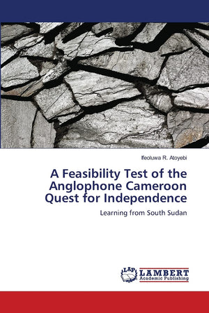 A Feasibility Test of the Anglophone Cameroon Quest for Independence: Learning from South Sudan,Used