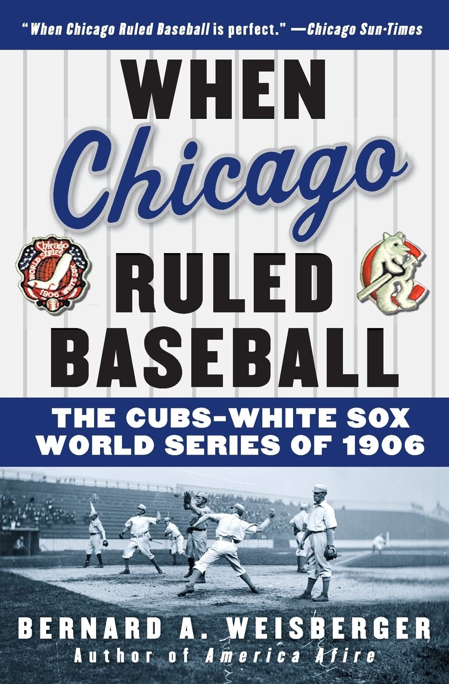 When Chicago Ruled Baseball: The CubsWhite Sox World Series of 1906,Used