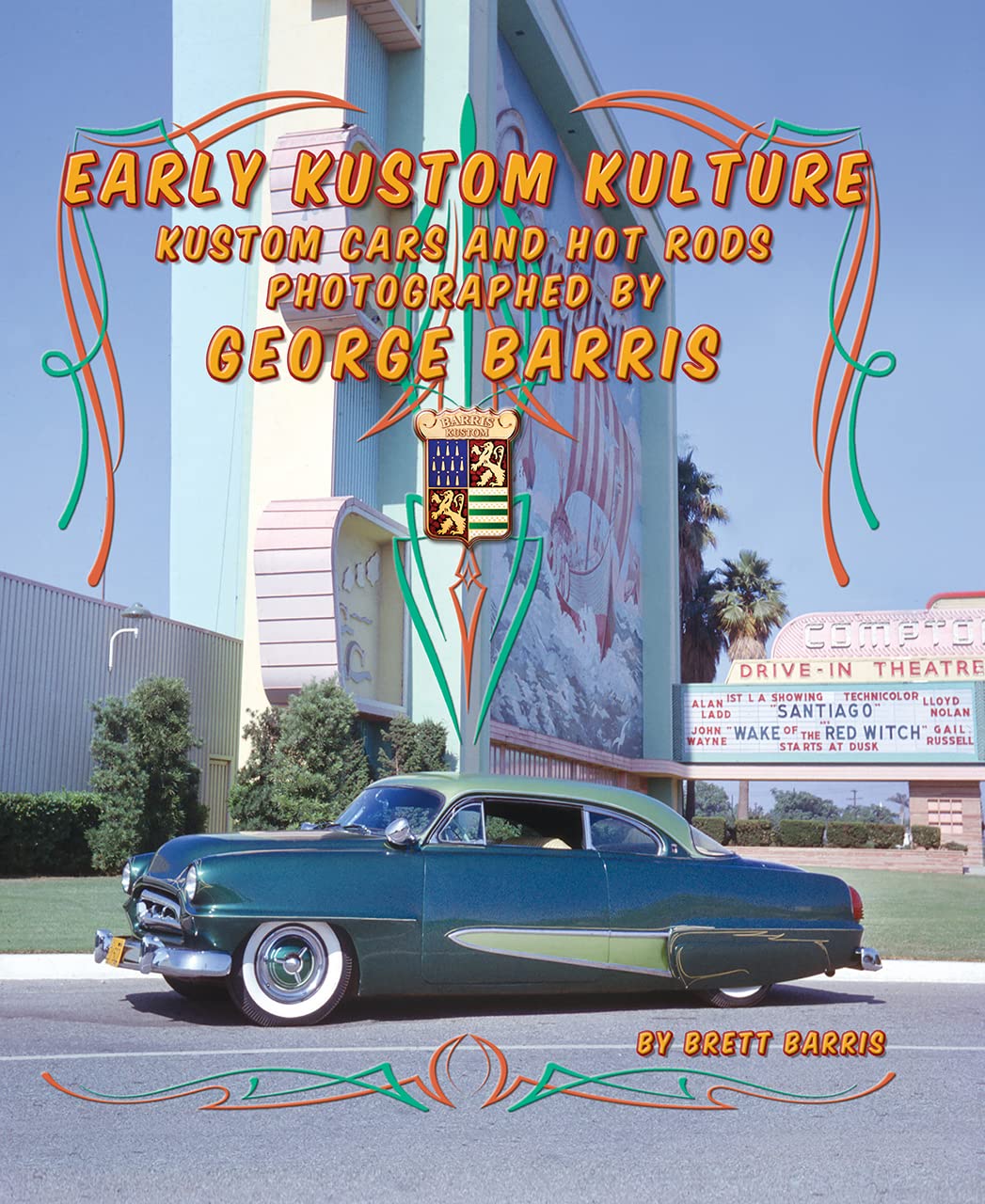 Early Kustom Kulture: Kustom Cars And Hot Rods Photographed By George Barris,Used