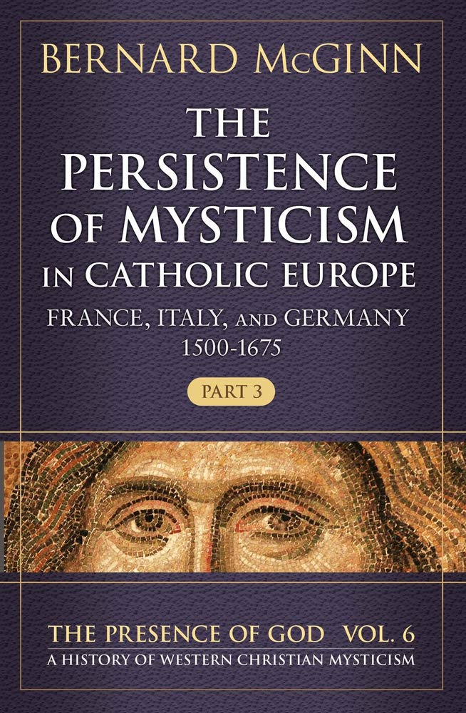 The Persistence of Mysticism in Catholic Europe: France, Italy, and Germany 15001675 (The Presence of God),Used