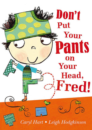 Don'T Put Your Pants On Your Head, Fred!