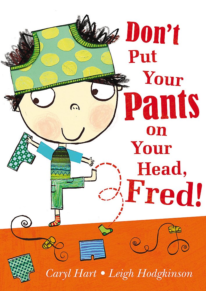 Don'T Put Your Pants On Your Head, Fred!
