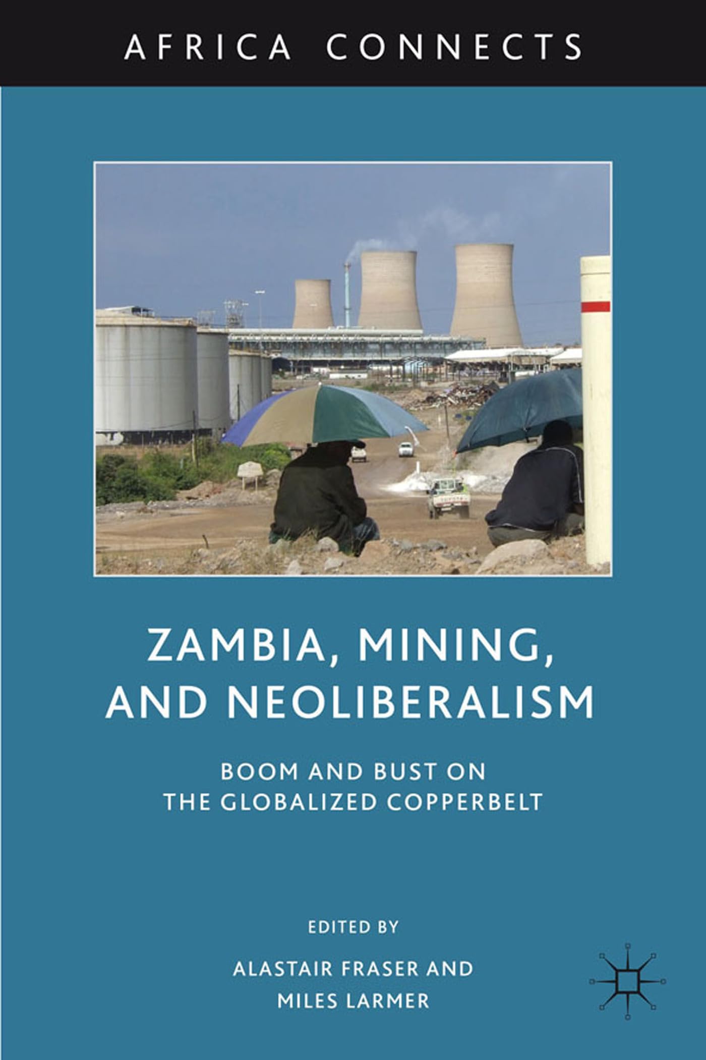 Zambia, Mining, and Neoliberalism: Boom and Bust on the Globalized Copperbelt (Africa Connects),Used