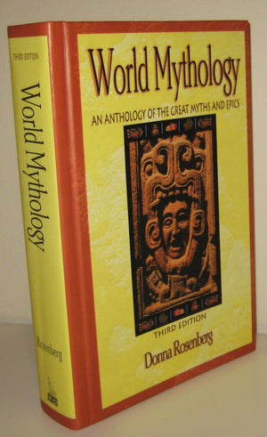 World Mythology : An Anthology Of The Great Myths And Epics