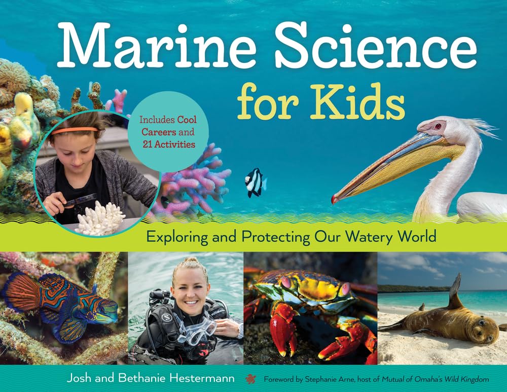 Marine Science For Kids: Exploring And Protecting Our Watery World, Includes Cool Careers And 21 Activities (66) (For Kids Serie