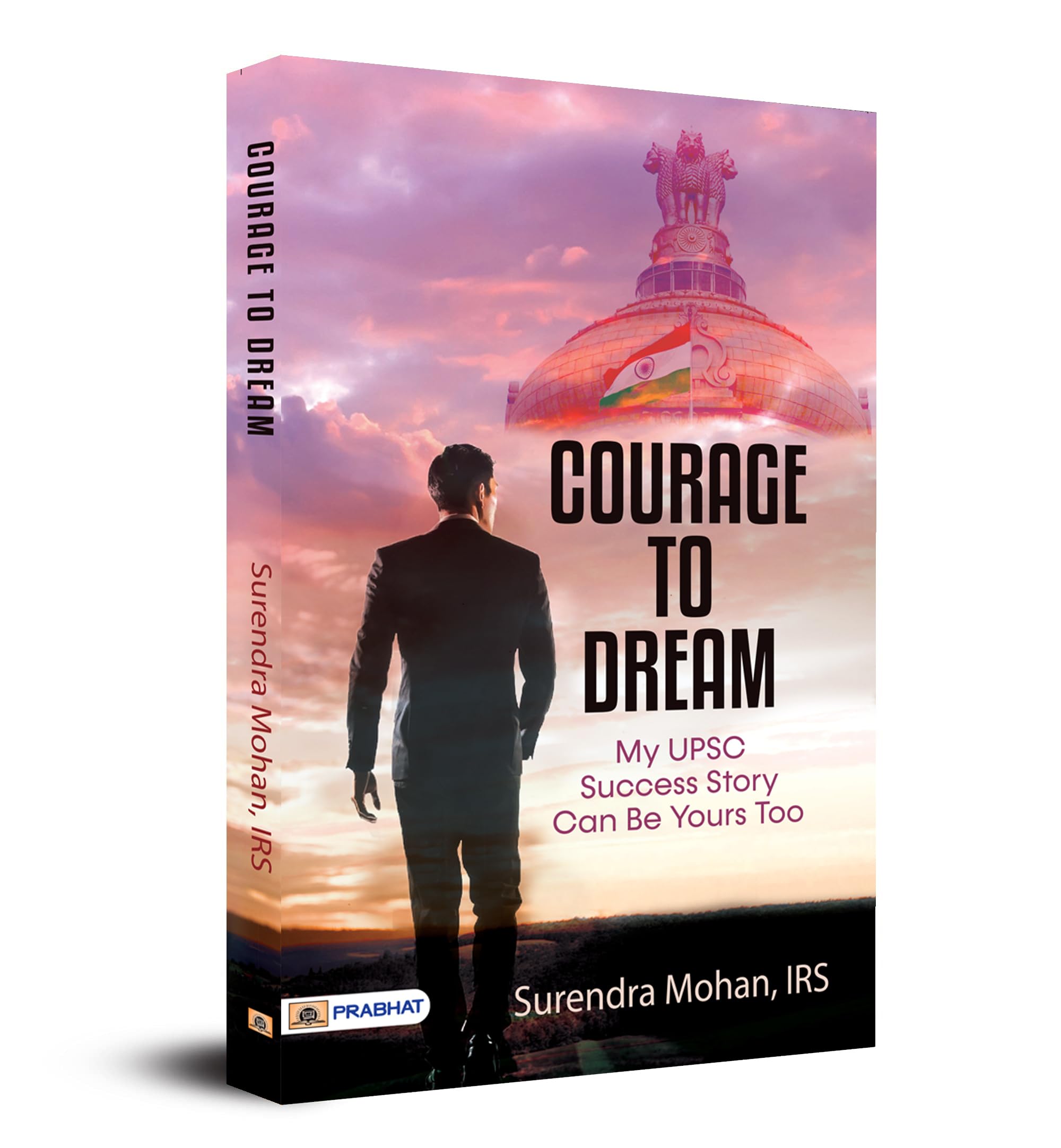 Courage To Dream: My Upsc Success Story Can Be Yours Too | A Motivational Book To Crack Upsc