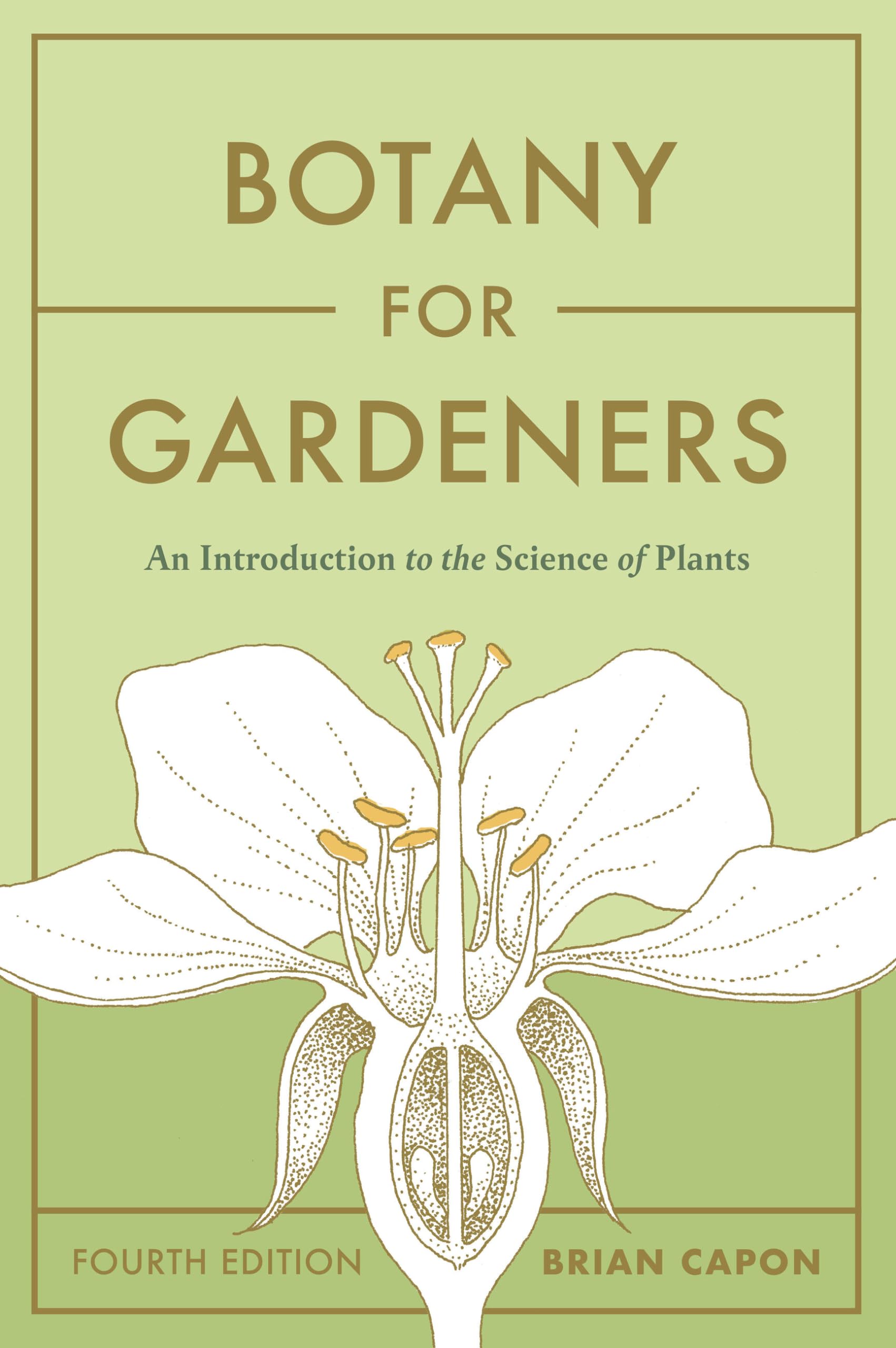 Botany For Gardeners, Fourth Edition: An Introduction To The Science Of Plants,New