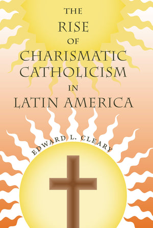The Rise Of Charismatic Catholicism In Latin America,Used