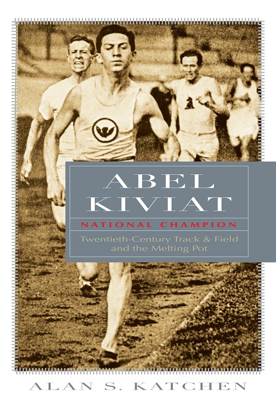 Abel Kiviat, National Champion: Twentiethcentury Track And Field And The Melting Pot (Sports And Entertainment),New