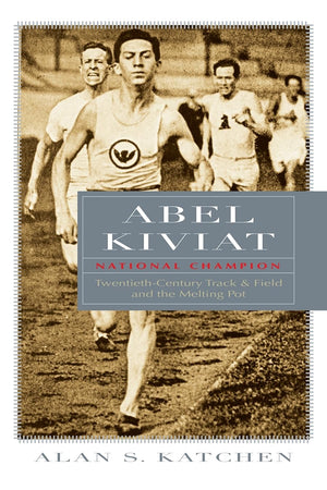 Abel Kiviat, National Champion: Twentiethcentury Track And Field And The Melting Pot (Sports And Entertainment),Used