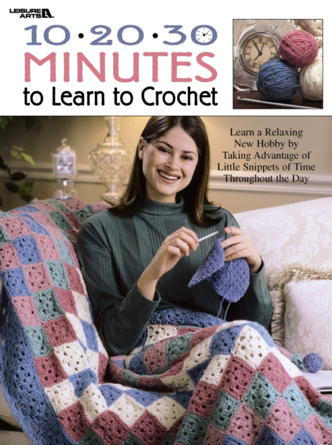 10 * 20 * 30 Minutes to Learn to Crochet (Leisure Arts #3164),New