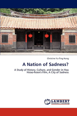 A Nation of Sadness?: A Study of History, Culture, and Gender in Hou Hsiaohsien's Film, A City of Sadness,Used