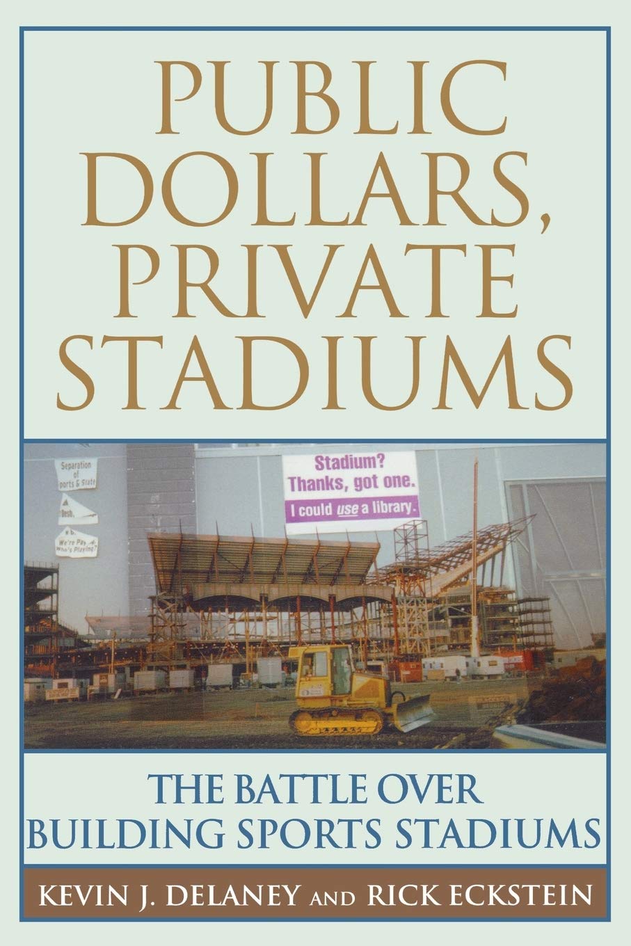Public Dollars, Private Stadiums: The Battle Over Building Sports Stadiums,New