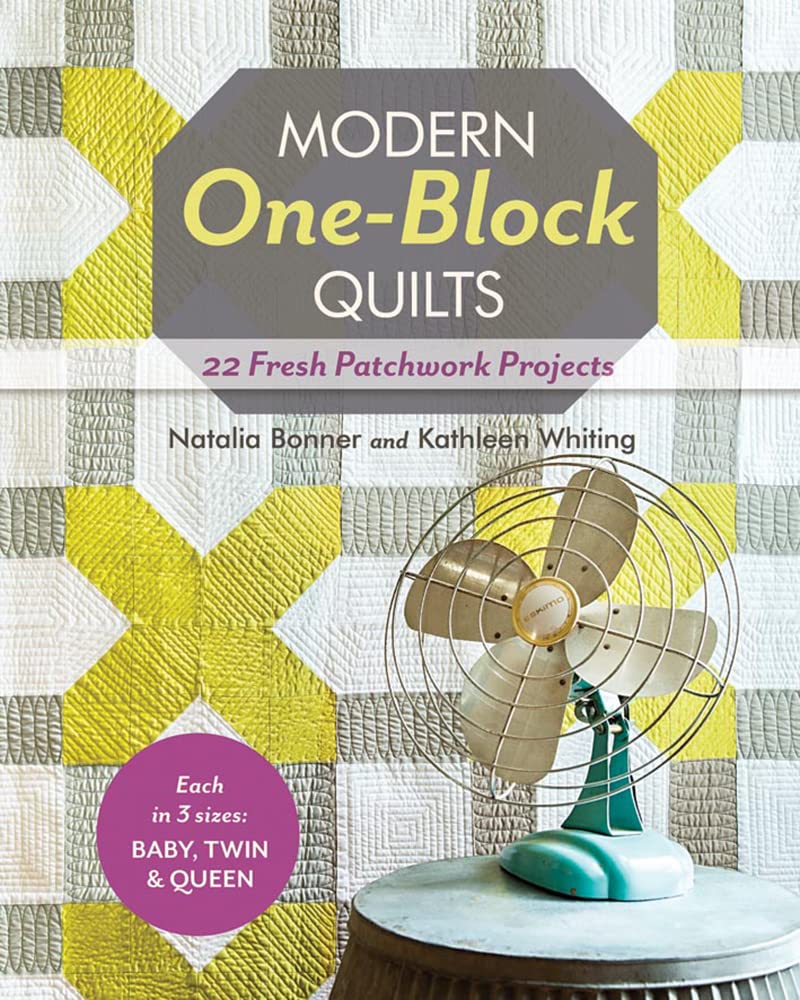 Modern Oneblock Quilts: 22 Fresh Patchwork Projects