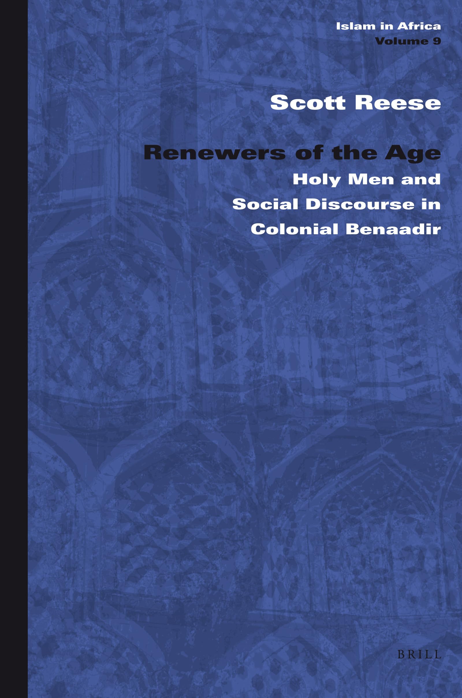 Renewers of the Age: Holy Men and Social Discourse in Colonial Benaadir (Islam in Africa, 9),Used