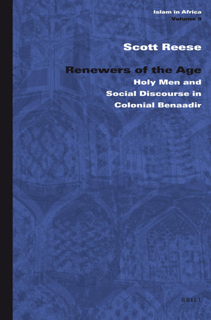 Renewers of the Age: Holy Men and Social Discourse in Colonial Benaadir (Islam in Africa, 9),Used