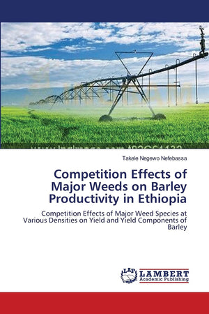 Competition Effects of Major Weeds on Barley Productivity in Ethiopia: Competition Effects of Major Weed Species at Various Dens,Used