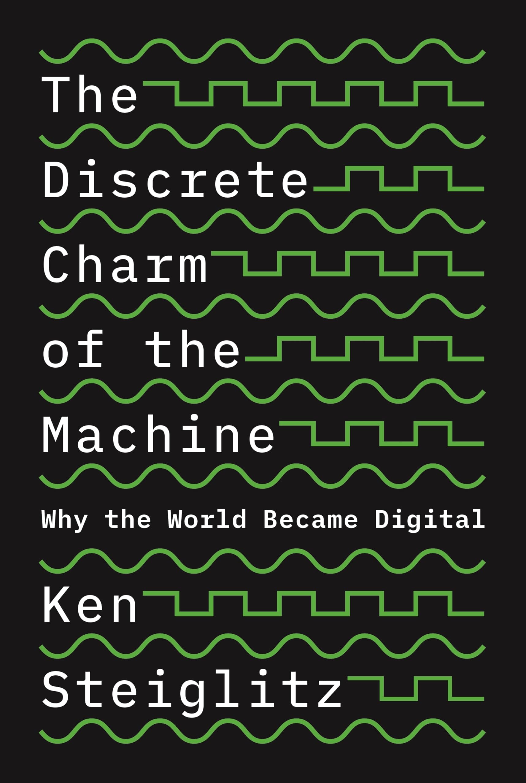 The Discrete Charm of the Machine: Why the World Became Digital,Used