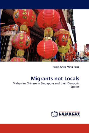 Migrants not Locals: Malaysian Chinese in Singapore and their Diasporic Spaces,Used