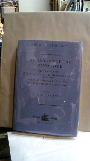 The Origins of the Grand Tour / 16491663 / The Travels of Robert Montagu, Lord Mandeville, William Hammond and Banaster Maynard,Used