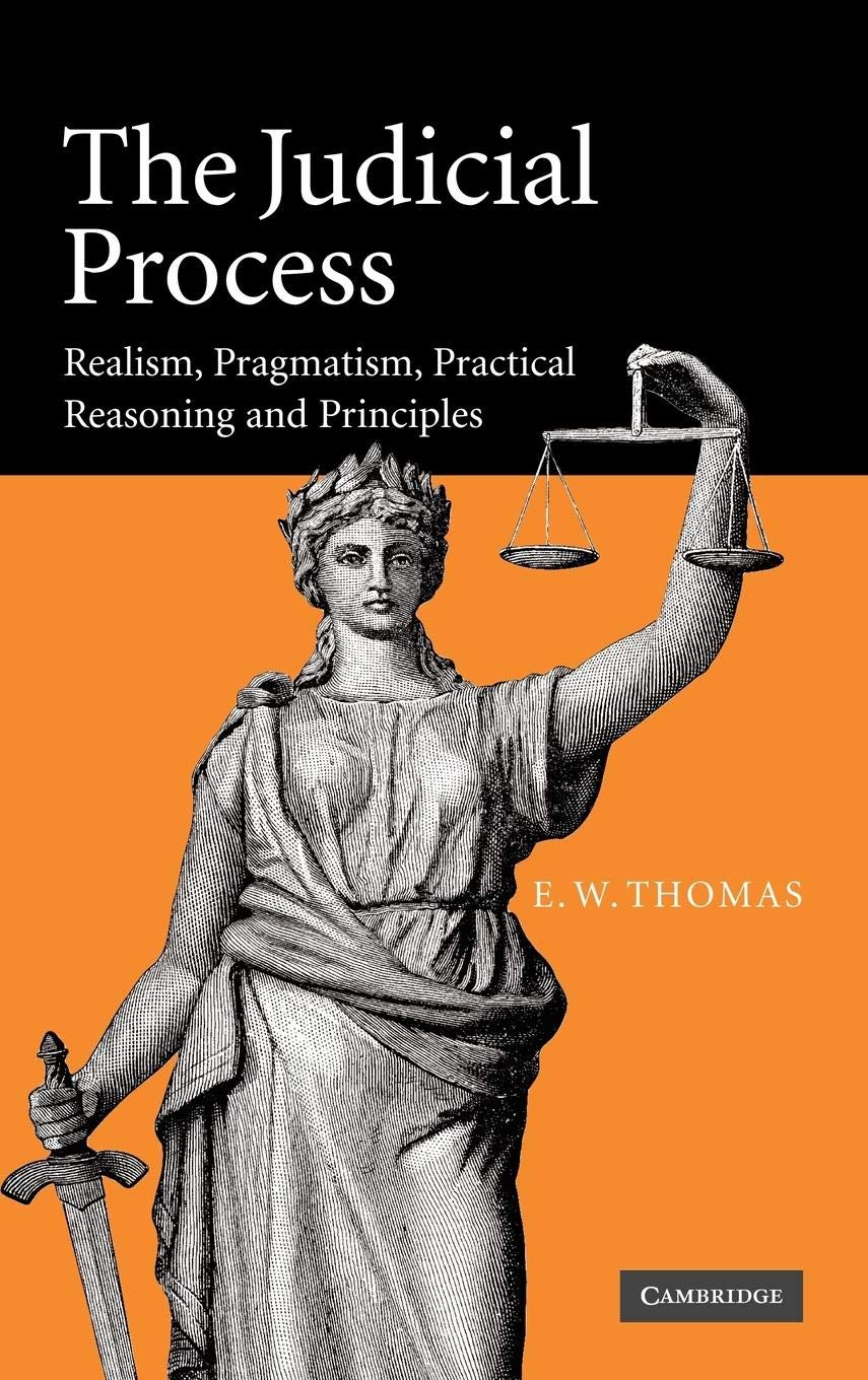 The Judicial Process: Realism, Pragmatism, Practical Reasoning and Principles,Used