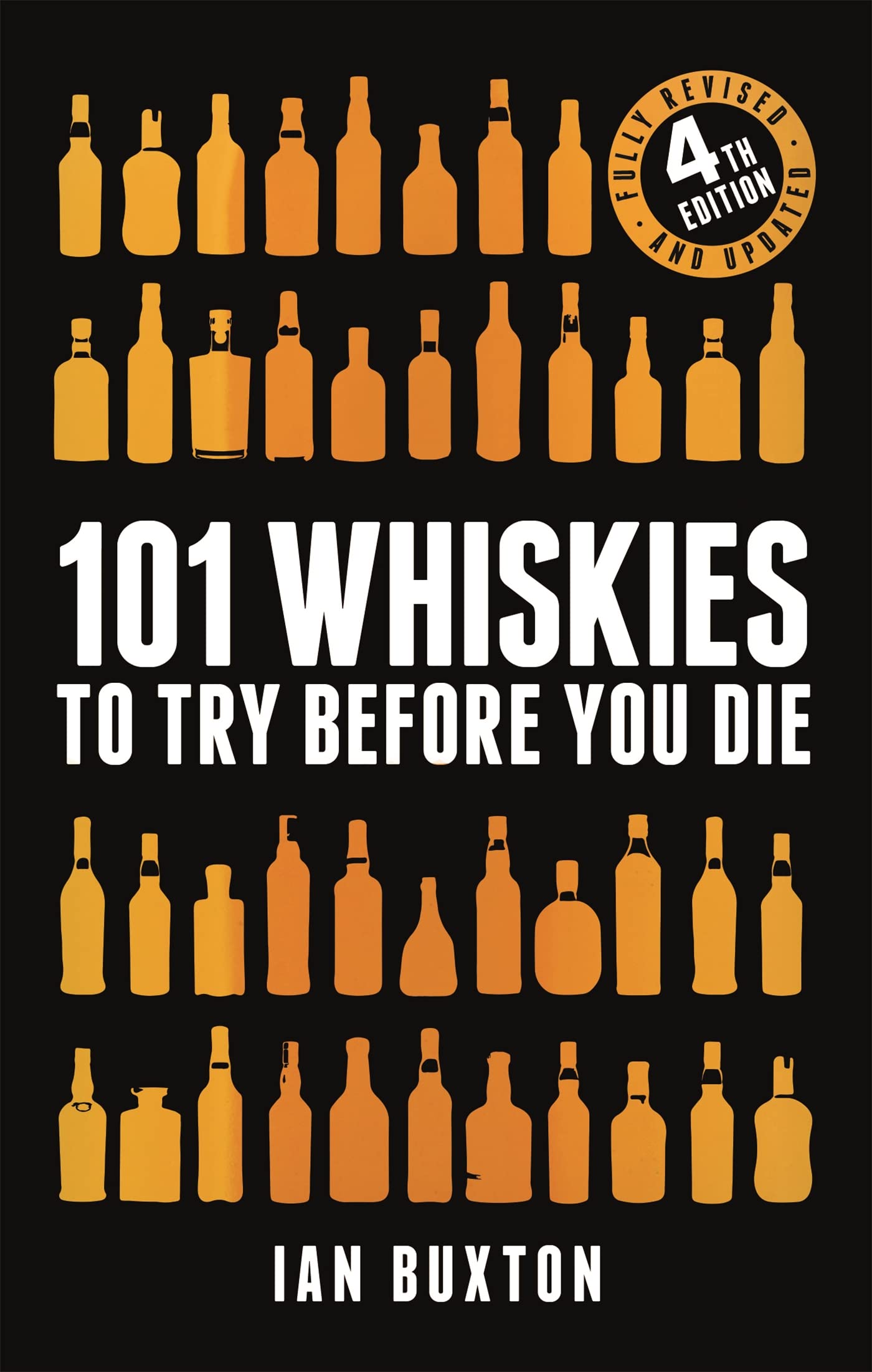 101 Whiskies To Try Before You Die (Revised And Updated): 4Th Edition