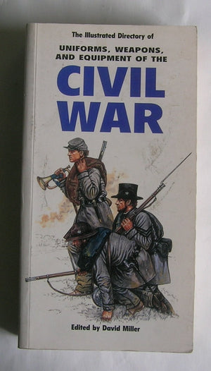 The Illustrated Directory of Uniforms, Weapons, and Equipment of the Civil War