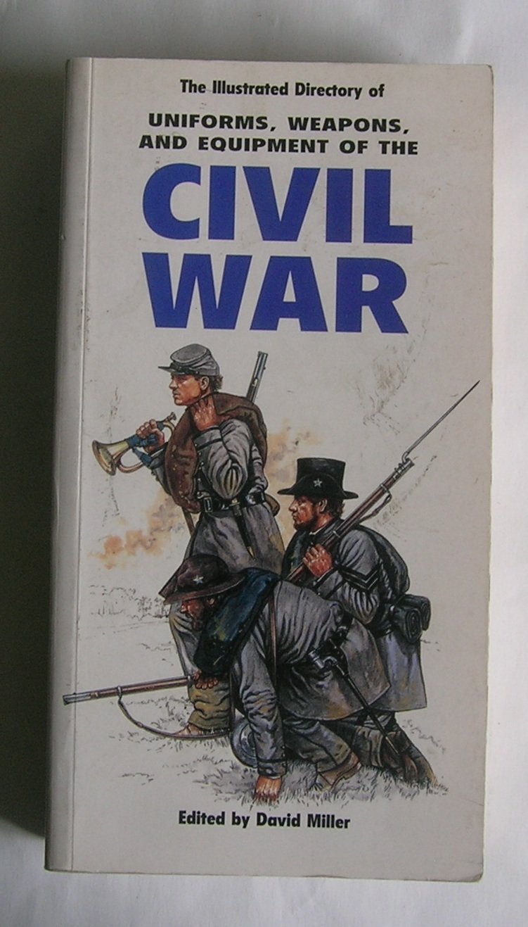 The Illustrated Directory of Uniforms, Weapons, and Equipment of the Civil War