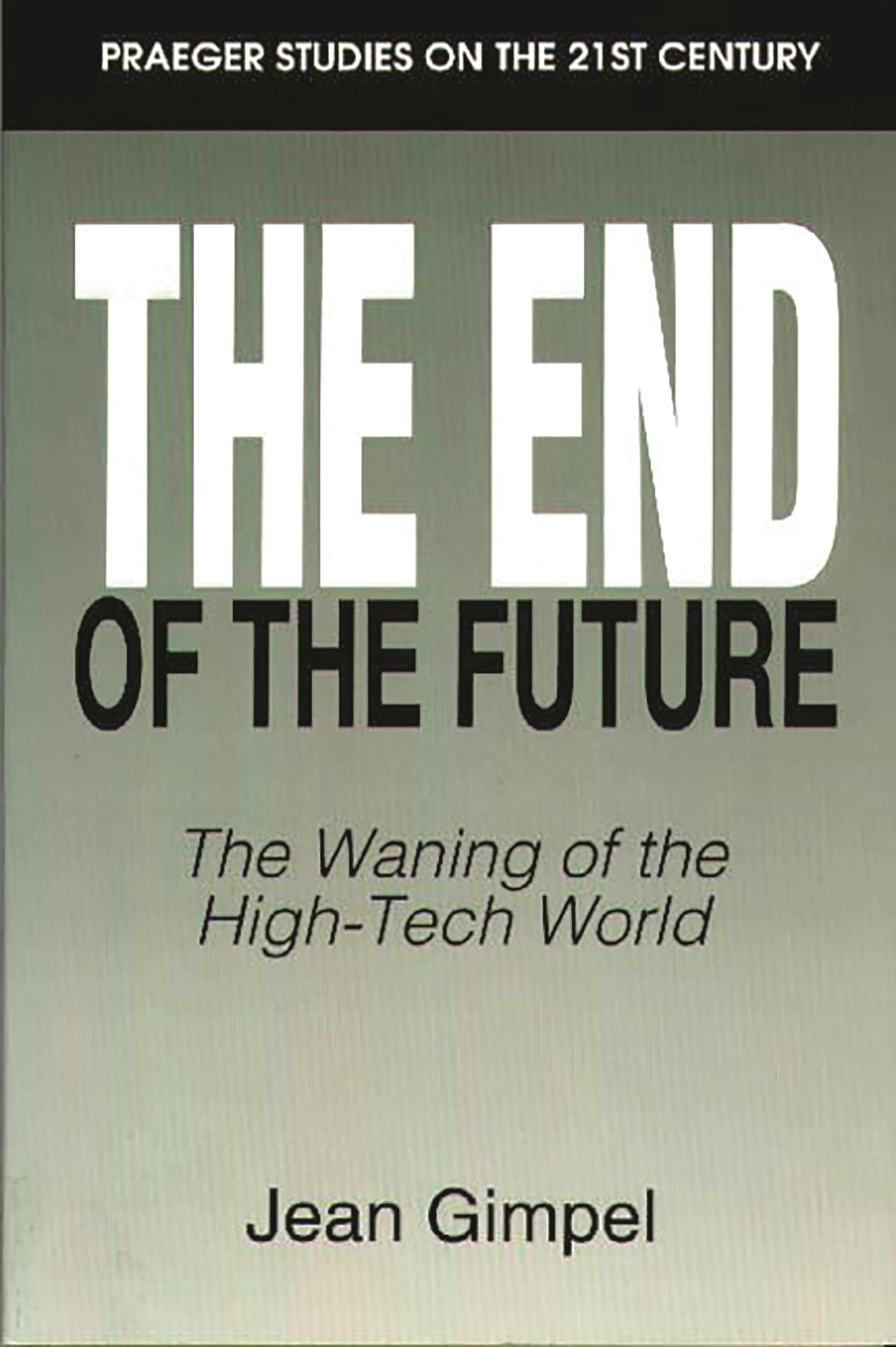 The End of the Future: The Waning of the HighTech World (Praeger Studies on the 21st Century),New