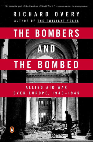 The Bombers and the Bombed: Allied Air War Over Europe, 19401945