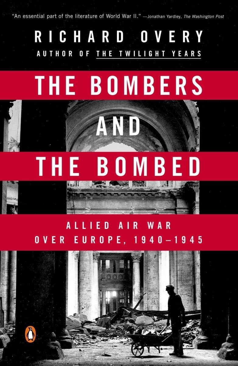 The Bombers and the Bombed: Allied Air War Over Europe, 19401945