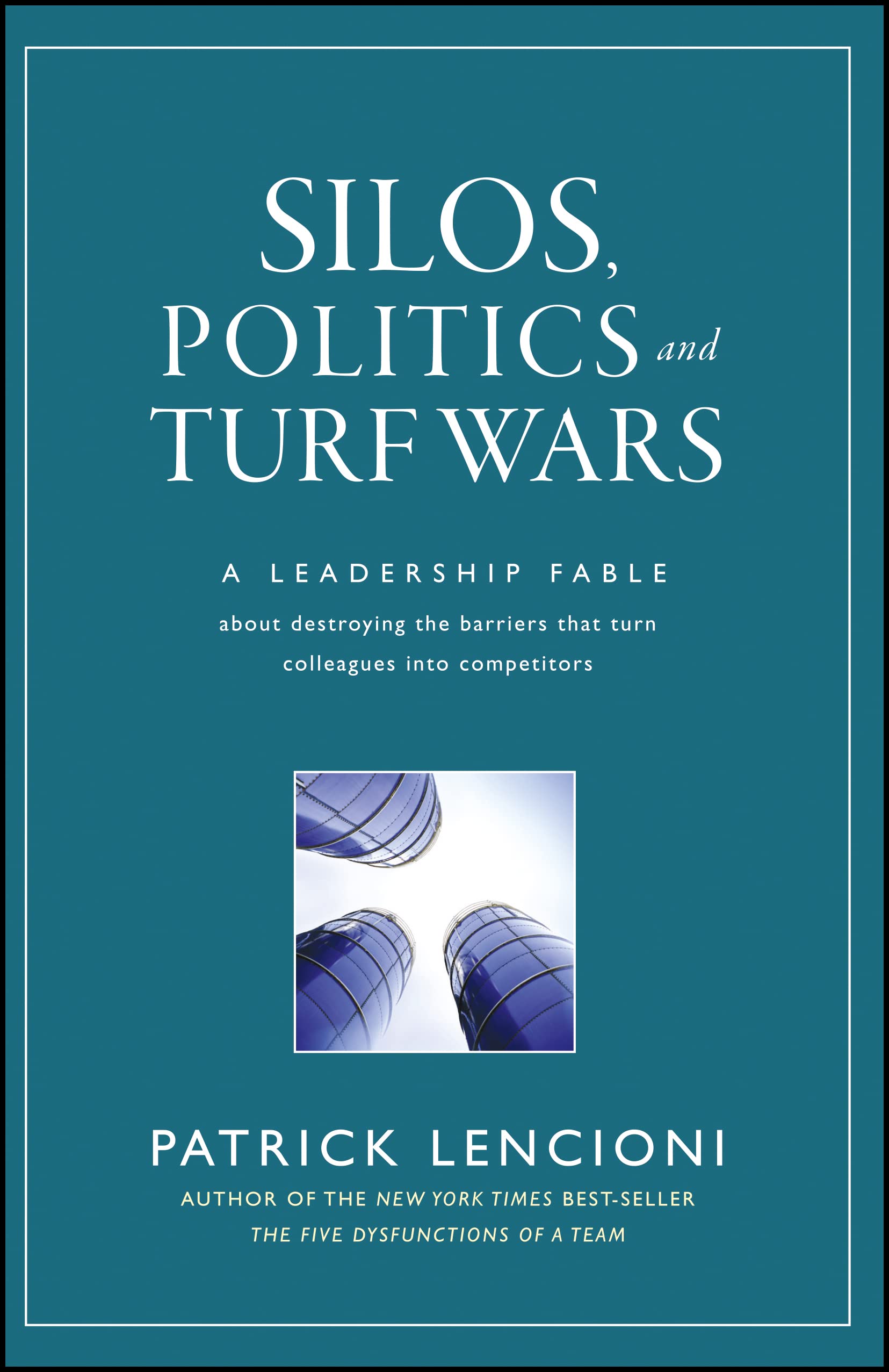 Silos, Politics and Turf Wars: A Leadership Fable About Destroying the Barriers That Turn Colleagues Into Competitors,Used