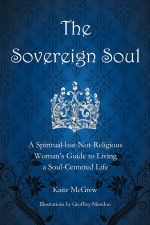 The Sovereign Soul: A Spiritualbutnotreligious Woman'S Guide To Living A Soulcentered Life,Used